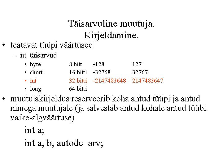 Täisarvuline muutuja. Kirjeldamine. • teatavat tüüpi väärtused – nt. täisarvud • • byte short