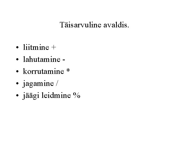 Täisarvuline avaldis. • • • liitmine + lahutamine korrutamine * jagamine / jäägi leidmine