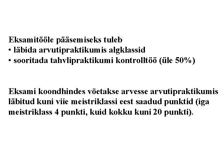 Eksamitööle pääsemiseks tuleb • läbida arvutipraktikumis algklassid • sooritada tahvlipraktikumi kontrolltöö (üle 50%) Eksami