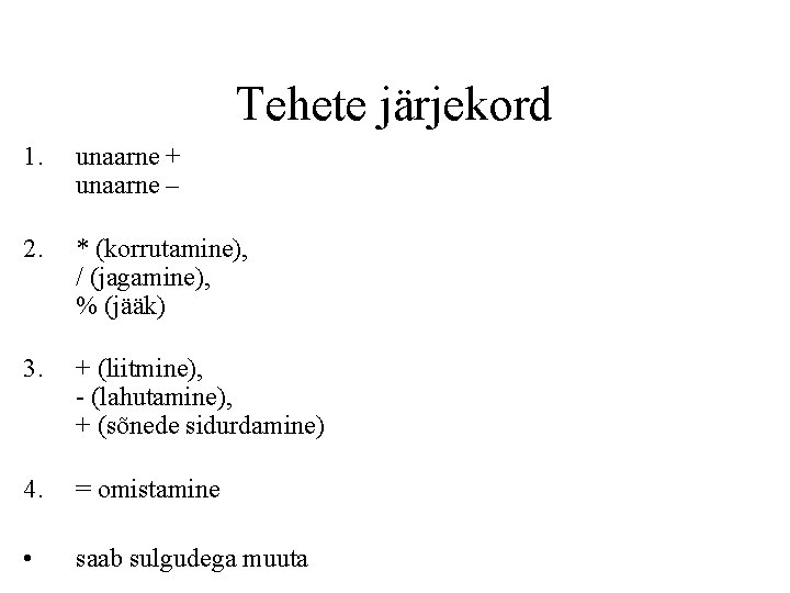 Tehete järjekord 1. unaarne + unaarne – 2. * (korrutamine), / (jagamine), % (jääk)