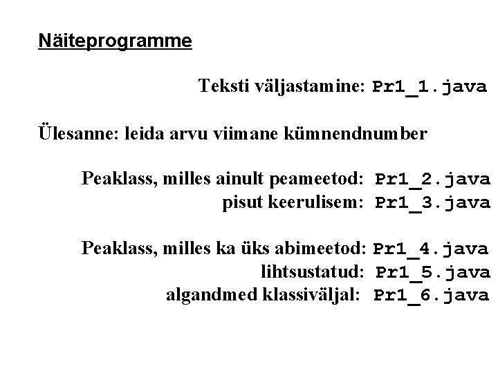 Näiteprogramme Teksti väljastamine: Pr 1_1. java Ülesanne: leida arvu viimane kümnendnumber Peaklass, milles ainult