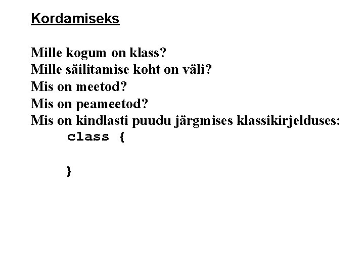 Kordamiseks Mille kogum on klass? Mille säilitamise koht on väli? Mis on meetod? Mis