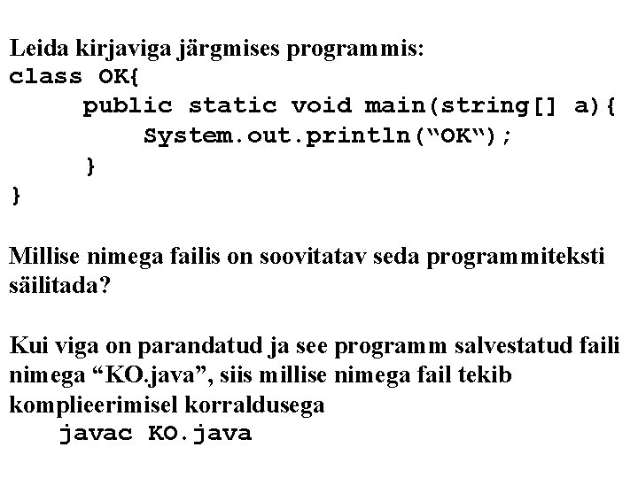 Leida kirjaviga järgmises programmis: class OK{ public static void main(string[] a){ System. out. println(“OK“);