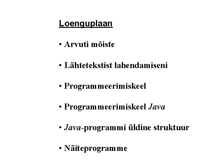 Loenguplaan • Arvuti mõiste • Lähtetekstist lahendamiseni • Programmeerimiskeel Java • Java-programmi üldine struktuur