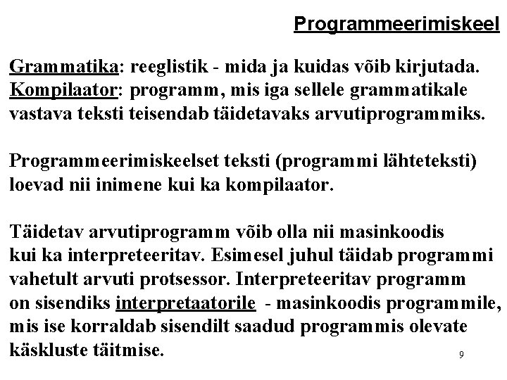 Programmeerimiskeel Grammatika: reeglistik - mida ja kuidas võib kirjutada. Kompilaator: programm, mis iga sellele