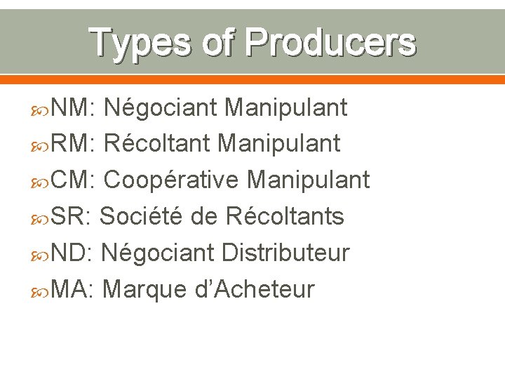Types of Producers NM: Négociant Manipulant RM: Récoltant Manipulant CM: Coopérative Manipulant SR: Société