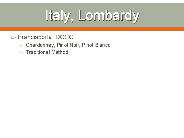 Italy, Lombardy Franciacorta, DOCG o Chardonnay, Pinot Noir, Pinot Bianco o Traditional Method 