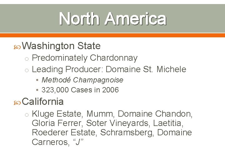 North America Washington State o Predominately Chardonnay o Leading Producer: Domaine St. Michele •