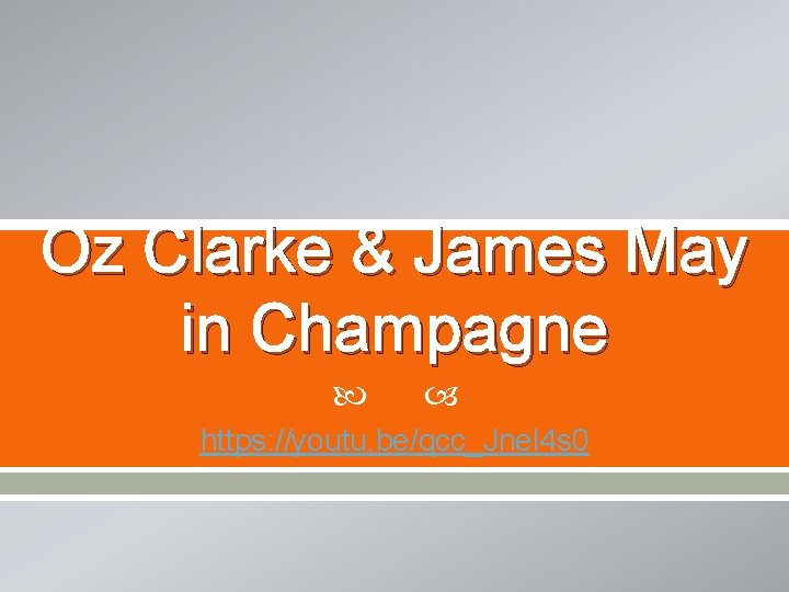 Oz Clarke & James May in Champagne https: //youtu. be/qcc_Jnel 4 s 0 