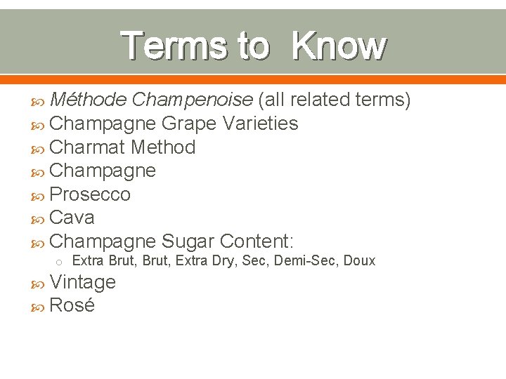 Terms to Know Méthode Champenoise (all related terms) Champagne Grape Varieties Charmat Method Champagne