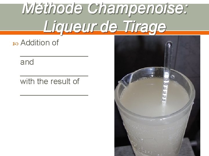 Méthode Champenoise: Liqueur de Tirage Addition of ________ and ________ with the result of