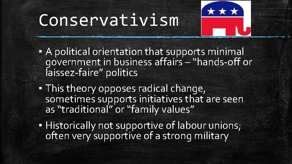 Conservativism ▪ A political orientation that supports minimal government in business affairs – “hands-off