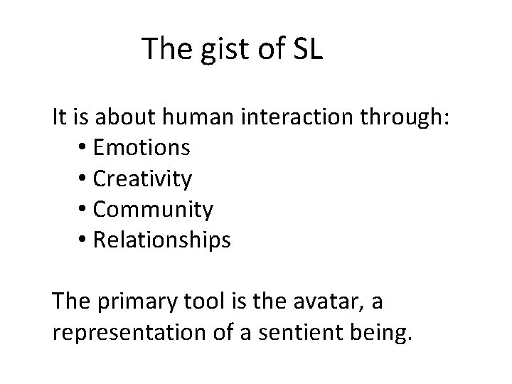 The gist of SL It is about human interaction through: • Emotions • Creativity