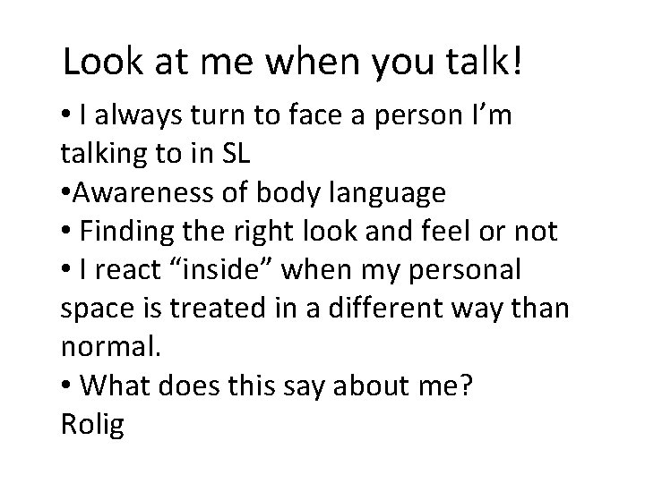 Look at me when you talk! • I always turn to face a person