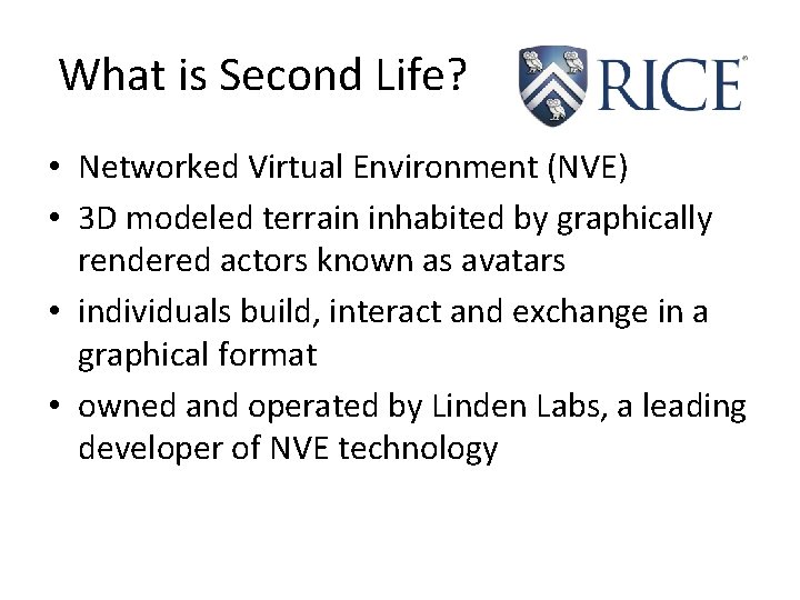 What is Second Life? • Networked Virtual Environment (NVE) • 3 D modeled terrain