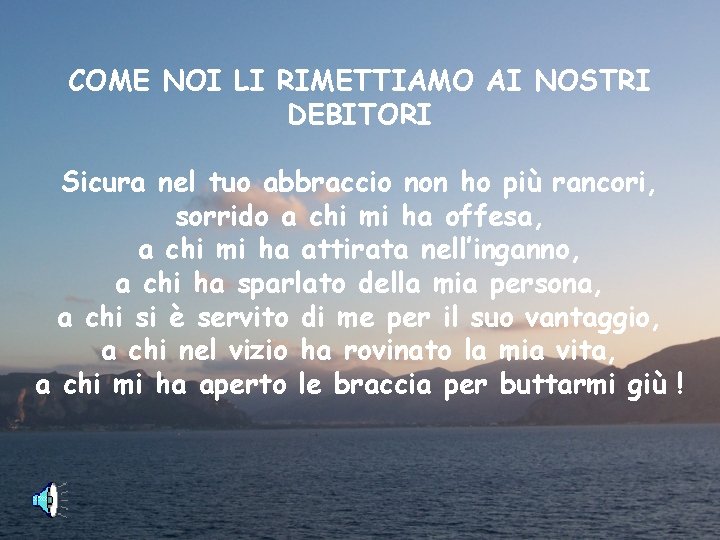 COME NOI LI RIMETTIAMO AI NOSTRI DEBITORI Sicura nel tuo abbraccio non ho più