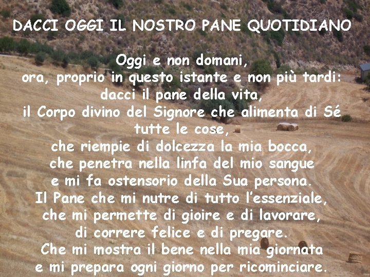 DACCI OGGI IL NOSTRO PANE QUOTIDIANO Oggi e non domani, ora, proprio in questo