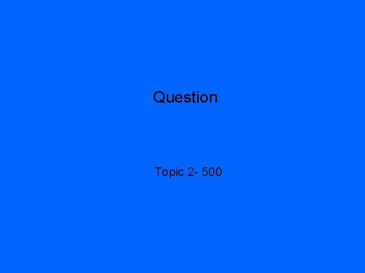 Question Topic 2 - 500 