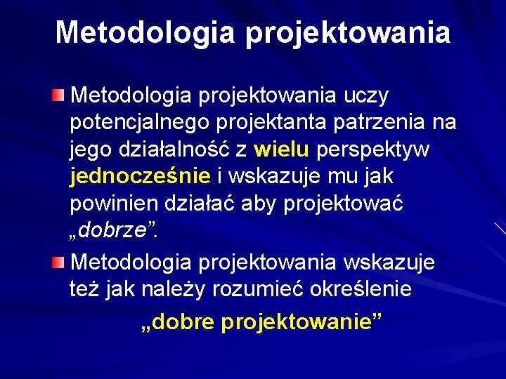 Metodologia projektowania uczy potencjalnego projektanta patrzenia na jego działalność z wielu perspektyw jednocześnie i