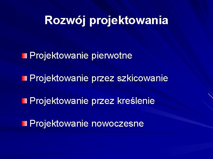 Rozwój projektowania Projektowanie pierwotne Projektowanie przez szkicowanie Projektowanie przez kreślenie Projektowanie nowoczesne 