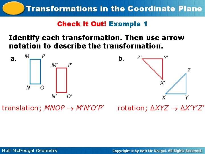 Transformations in the Coordinate Plane Check It Out! Example 1 Identify each transformation. Then