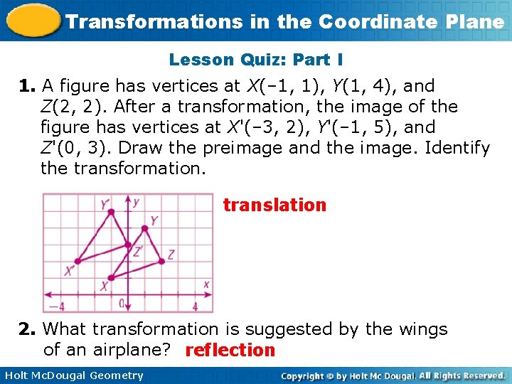 Transformations in the Coordinate Plane Lesson Quiz: Part I 1. A figure has vertices