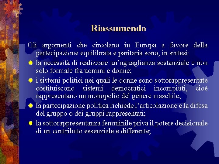 Riassumendo Gli argomenti che circolano in Europa a favore della partecipazione equilibrata e paritaria