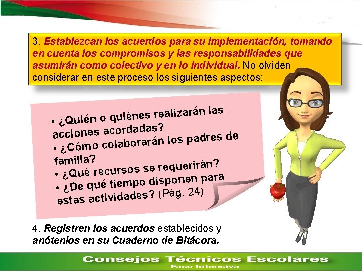 3. Establezcan los acuerdos para su implementación, tomando en cuenta los compromisos y las