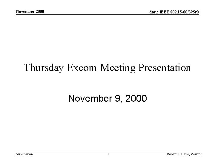 November 2000 doc. : IEEE 802. 15 -00/395 r 0 Thursday Excom Meeting Presentation