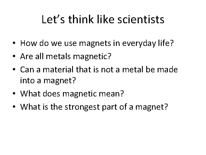 Let’s think like scientists • How do we use magnets in everyday life? •