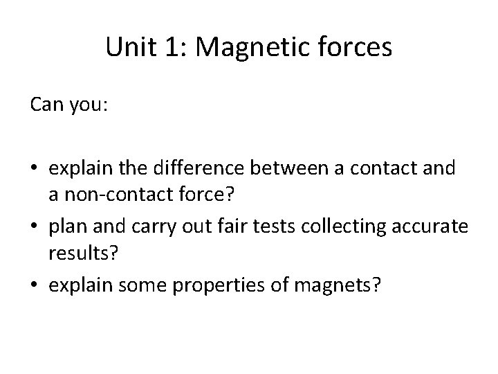 Unit 1: Magnetic forces Can you: • explain the difference between a contact and
