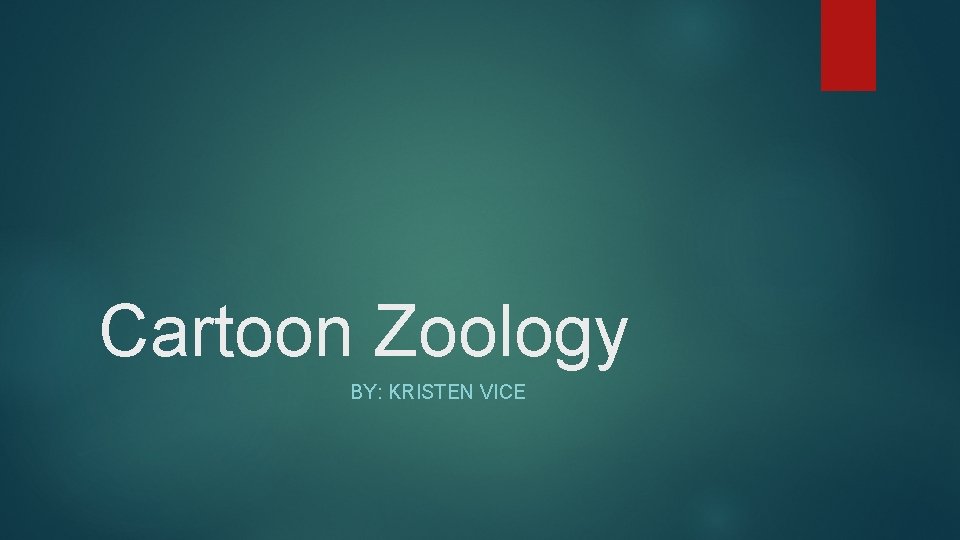 Cartoon Zoology BY: KRISTEN VICE 