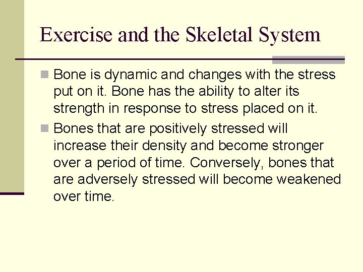 Exercise and the Skeletal System n Bone is dynamic and changes with the stress