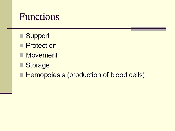 Functions n Support n Protection n Movement n Storage n Hemopoiesis (production of blood