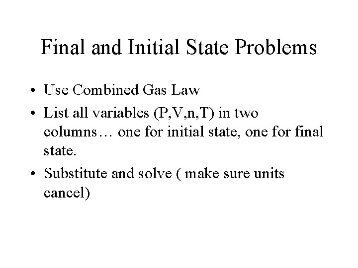 Final and Initial State Problems • Use Combined Gas Law • List all variables