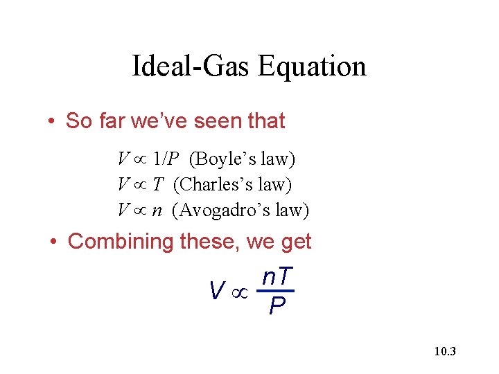 Ideal-Gas Equation • So far we’ve seen that V 1/P (Boyle’s law) V T