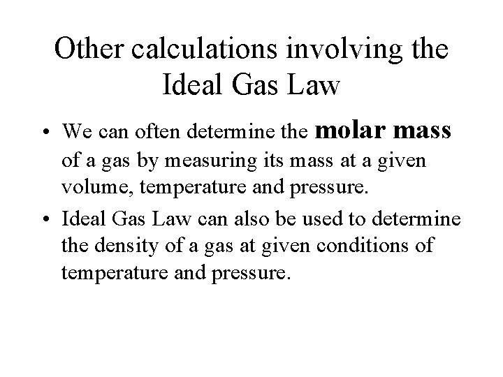 Other calculations involving the Ideal Gas Law • We can often determine the molar