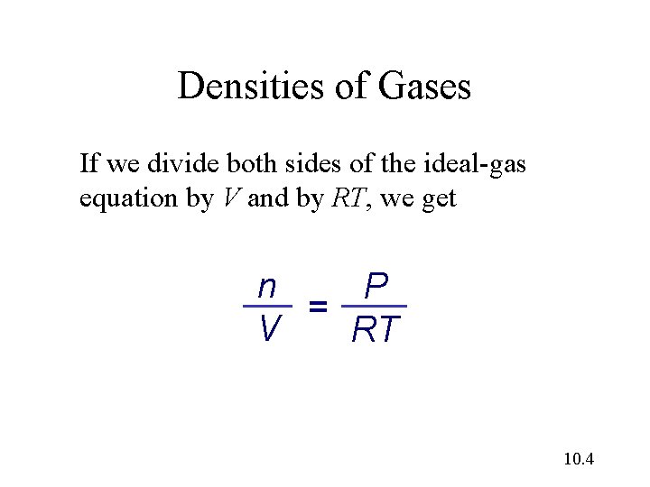 Densities of Gases If we divide both sides of the ideal-gas equation by V