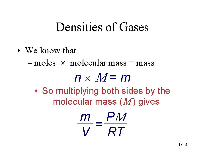 Densities of Gases • We know that – moles molecular mass = mass n