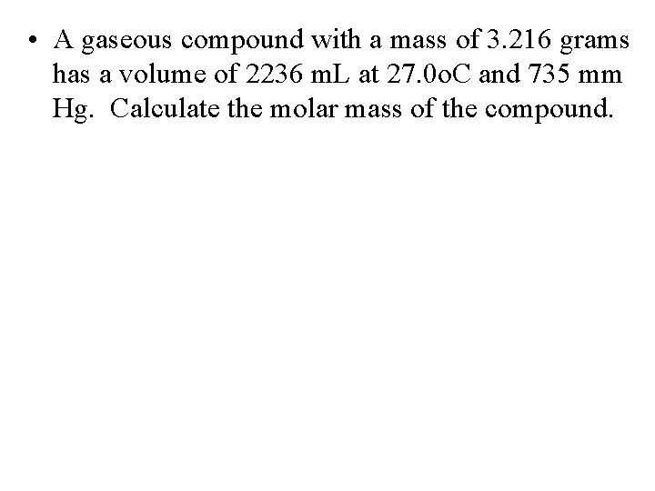  • A gaseous compound with a mass of 3. 216 grams has a