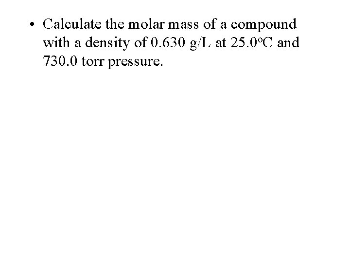  • Calculate the molar mass of a compound with a density of 0.