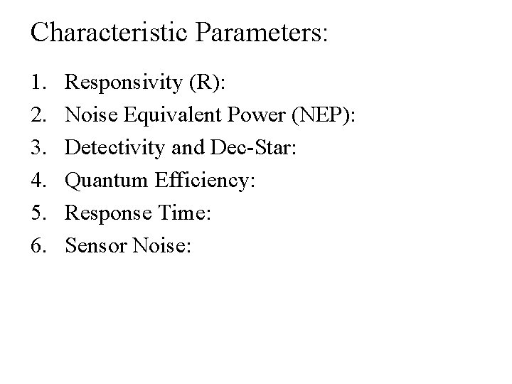 Characteristic Parameters: 1. 2. 3. 4. 5. 6. Responsivity (R): Noise Equivalent Power (NEP):
