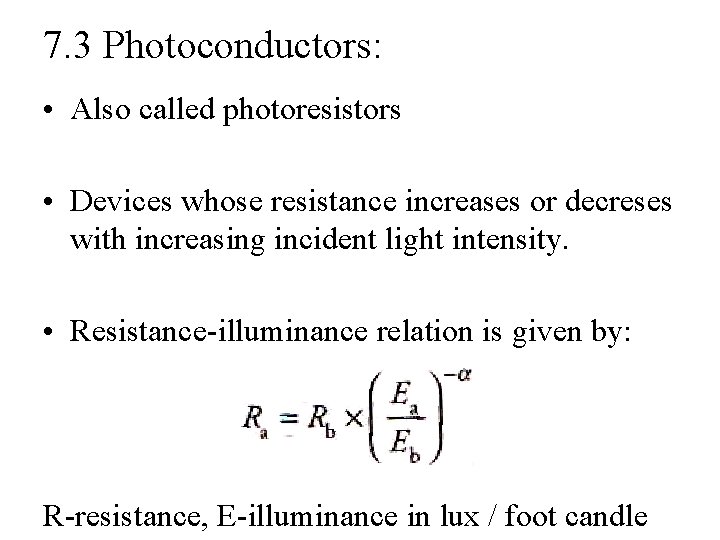 7. 3 Photoconductors: • Also called photoresistors • Devices whose resistance increases or decreses