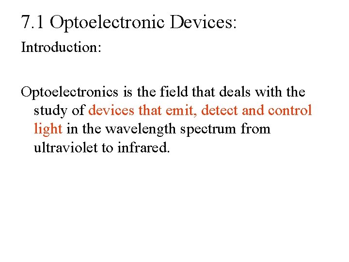 7. 1 Optoelectronic Devices: Introduction: Optoelectronics is the field that deals with the study