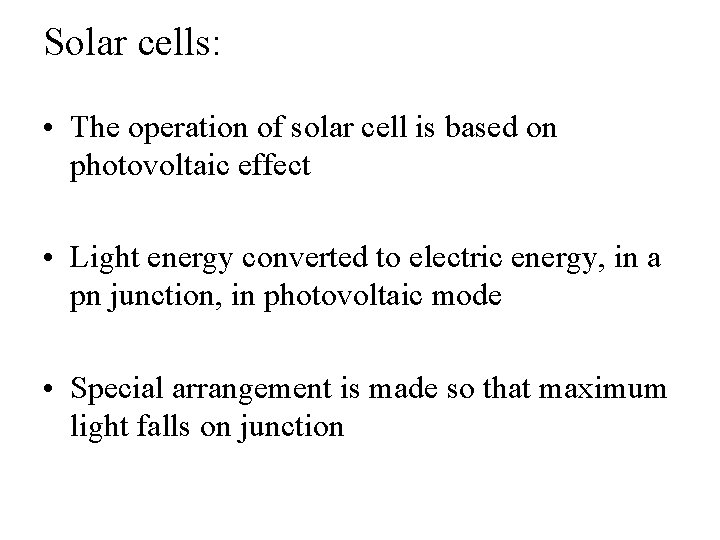 Solar cells: • The operation of solar cell is based on photovoltaic effect •