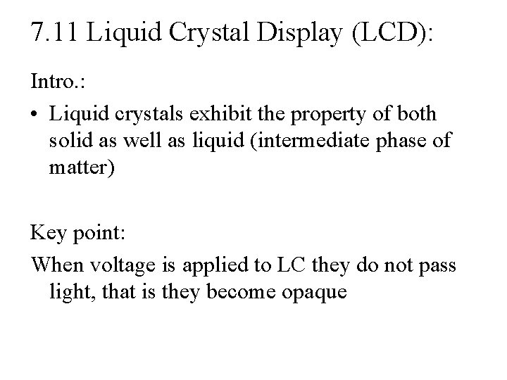 7. 11 Liquid Crystal Display (LCD): Intro. : • Liquid crystals exhibit the property