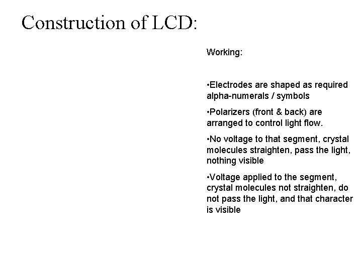 Construction of LCD: Working: • Electrodes are shaped as required alpha-numerals / symbols •