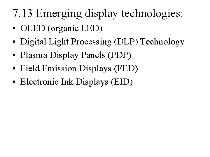 7. 13 Emerging display technologies: • • • OLED (organic LED) Digital Light Processing