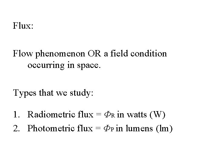 Flux: Flow phenomenon OR a field condition occurring in space. Types that we study: