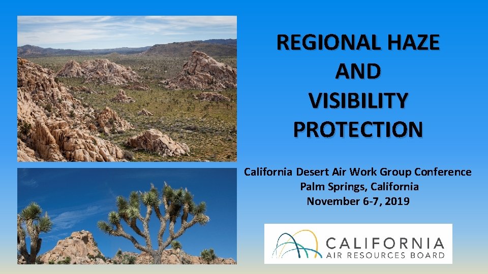 REGIONAL HAZE AND VISIBILITY PROTECTION California Desert Air Work Group Conference Palm Springs, California